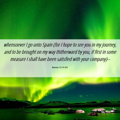 Picture 06 - Romans 15:24 ASV - whensoever I go unto Spain (for I hope to see you - Bible Verse Picture