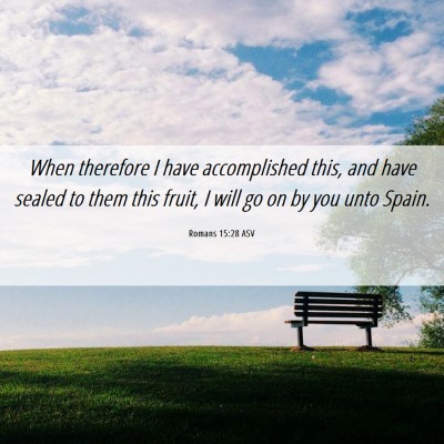 Picture 06 - Romans 15:28 ASV - When therefore I have accomplished this, and have - Bible Verse Picture