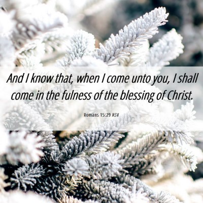 Picture 06 - Romans 15:29 ASV - And I know that, when I come unto you, I shall - Bible Verse Picture