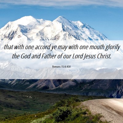 Picture 06 - Romans 15:6 ASV - that with one accord ye may with one mouth - Bible Verse Picture