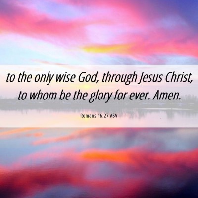 Picture 06 - Romans 16:27 ASV - to the only wise God, through Jesus Christ, to - Bible Verse Picture