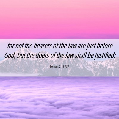 Picture 06 - Romans 2:13 ASV - for not the hearers of the law are just before - Bible Verse Picture