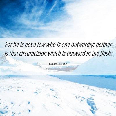 Picture 06 - Romans 2:28 ASV - For he is not a Jew who is one outwardly; neither - Bible Verse Picture