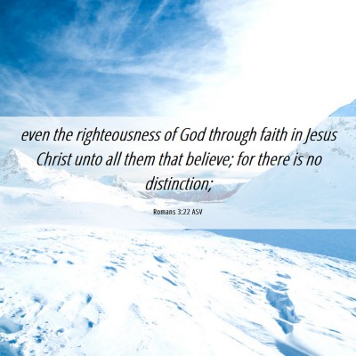 Picture 06 - Romans 3:22 ASV - even the righteousness of God through faith in - Bible Verse Picture