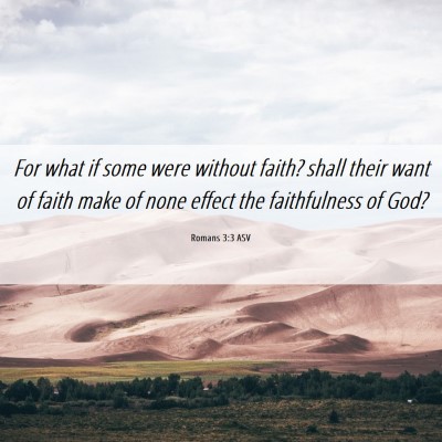 Picture 06 - Romans 3:3 ASV - For what if some were without faith? shall their - Bible Verse Picture