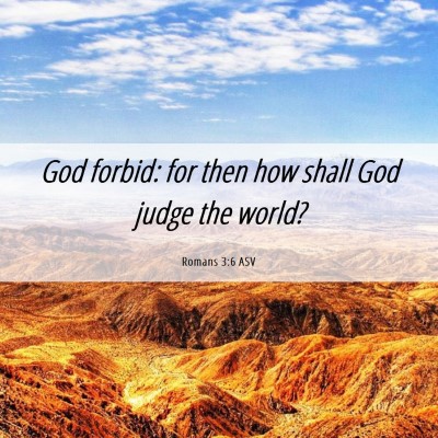 Picture 06 - Romans 3:6 ASV - God forbid: for then how shall God judge the - Bible Verse Picture