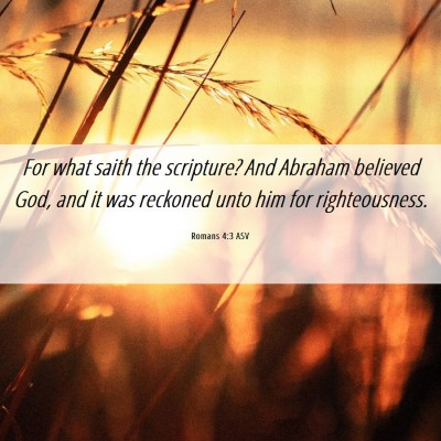 Picture 06 - Romans 4:3 ASV - For what saith the scripture? And Abraham - Bible Verse Picture