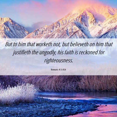 Picture 06 - Romans 4:5 ASV - But to him that worketh not, but believeth on him - Bible Verse Picture