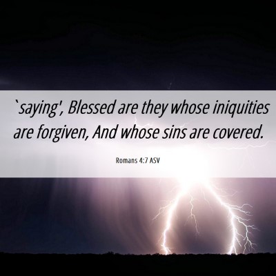 Picture 06 - Romans 4:7 ASV - `saying', Blessed are they whose iniquities are - Bible Verse Picture