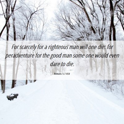Picture 06 - Romans 5:7 ASV - For scarcely for a righteous man will one die: - Bible Verse Picture