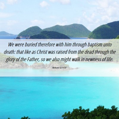 Picture 06 - Romans 6:4 ASV - We were buried therefore with him through baptism - Bible Verse Picture