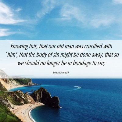 Picture 06 - Romans 6:6 ASV - knowing this, that our old man was crucified with - Bible Verse Picture