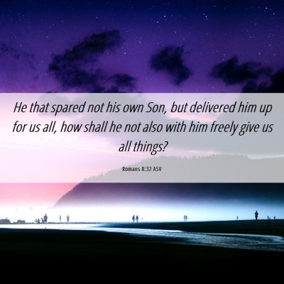 Picture 06 - Romans 8:32 ASV - He that spared not his own Son, but delivered him - Bible Verse Picture