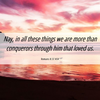 Picture 06 - Romans 8:37 ASV - Nay, in all these things we are more than - Bible Verse Picture