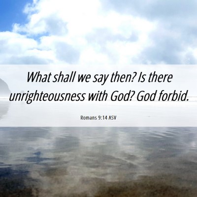Picture 06 - Romans 9:14 ASV - What shall we say then? Is there unrighteousness - Bible Verse Picture