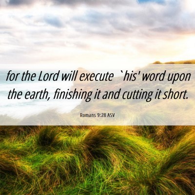 Picture 06 - Romans 9:28 ASV - for the Lord will execute `his' word upon the - Bible Verse Picture