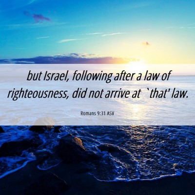 Picture 06 - Romans 9:31 ASV - but Israel, following after a law of - Bible Verse Picture