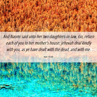 Picture 06 - Ruth 1:8 ASV - And Naomi said unto her two daughters-in-law, Go, - Bible Verse Picture