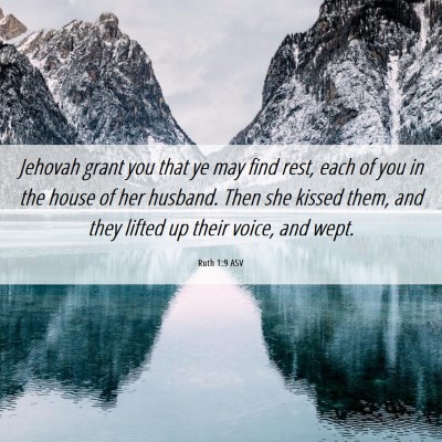 Picture 06 - Ruth 1:9 ASV - Jehovah grant you that ye may find rest, each of - Bible Verse Picture