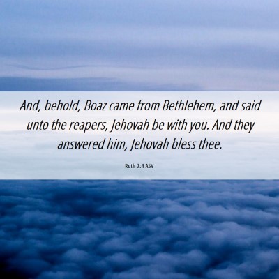 Picture 06 - Ruth 2:4 ASV - And, behold, Boaz came from Bethlehem, and said - Bible Verse Picture