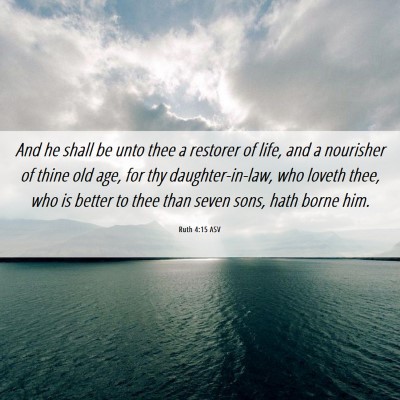 Picture 06 - Ruth 4:15 ASV - And he shall be unto thee a restorer of life, and - Bible Verse Picture