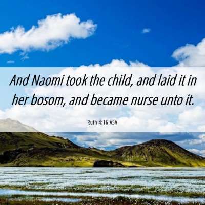 Picture 06 - Ruth 4:16 ASV - And Naomi took the child, and laid it in her - Bible Verse Picture