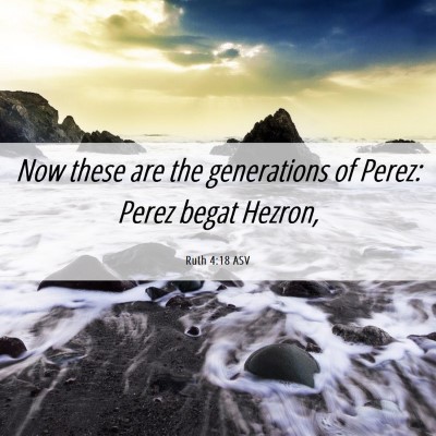 Picture 06 - Ruth 4:18 ASV - Now these are the generations of Perez: Perez - Bible Verse Picture