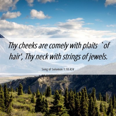 Picture 06 - Song of Solomon 1:10 ASV - Thy cheeks are comely with plaits `of hair', Thy - Bible Verse Picture