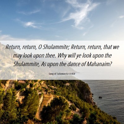 Picture 06 - Song of Solomon 6:13 ASV - Return, return, O Shulammite; Return, return, - Bible Verse Picture