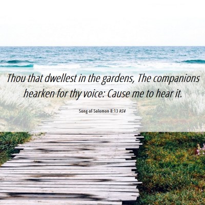 Picture 06 - Song of Solomon 8:13 ASV - Thou that dwellest in the gardens, The companions - Bible Verse Picture
