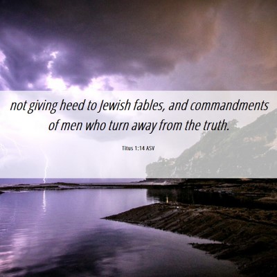 Picture 06 - Titus 1:14 ASV - not giving heed to Jewish fables, and - Bible Verse Picture