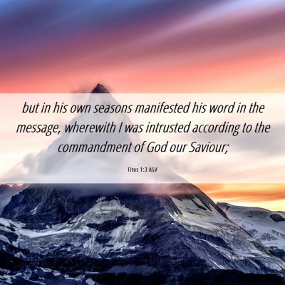Picture 06 - Titus 1:3 ASV - but in his own seasons manifested his word in the - Bible Verse Picture
