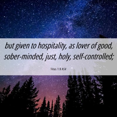Picture 06 - Titus 1:8 ASV - but given to hospitality, as lover of good, - Bible Verse Picture