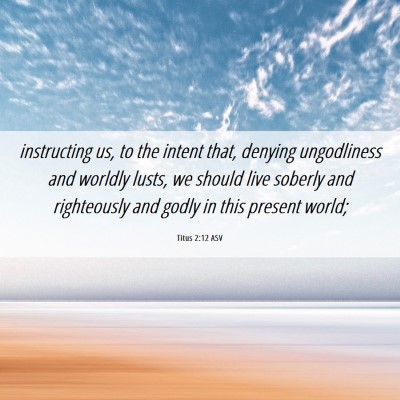 Picture 06 - Titus 2:12 ASV - instructing us, to the intent that, denying - Bible Verse Picture