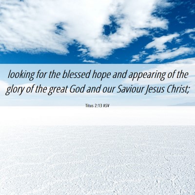 Picture 06 - Titus 2:13 ASV - looking for the blessed hope and appearing of the - Bible Verse Picture
