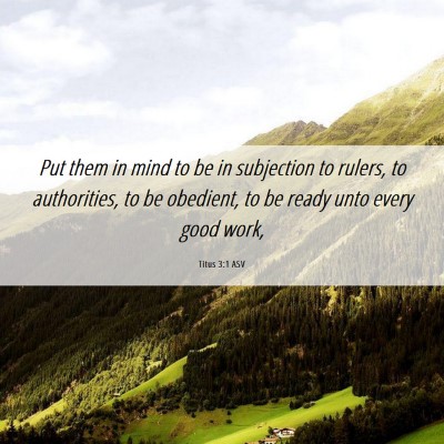 Picture 06 - Titus 3:1 ASV - Put them in mind to be in subjection to rulers, - Bible Verse Picture
