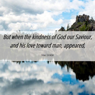 Picture 06 - Titus 3:4 ASV - But when the kindness of God our Saviour, and his - Bible Verse Picture