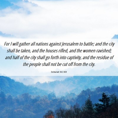 Picture 06 - Zechariah 14:2 ASV - For I will gather all nations against Jerusalem - Bible Verse Picture