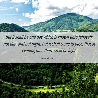 Picture 06 - Zechariah 14:7 ASV - but it shall be one day which is known unto - Bible Verse Picture