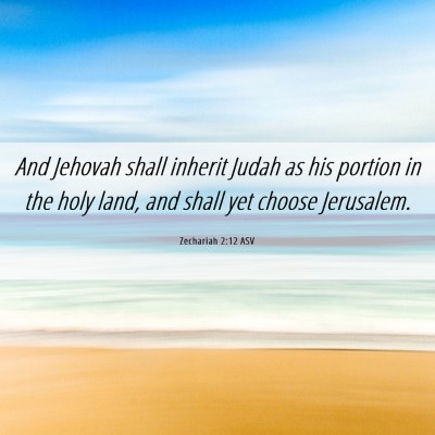 Picture 06 - Zechariah 2:12 ASV - And Jehovah shall inherit Judah as his portion in - Bible Verse Picture