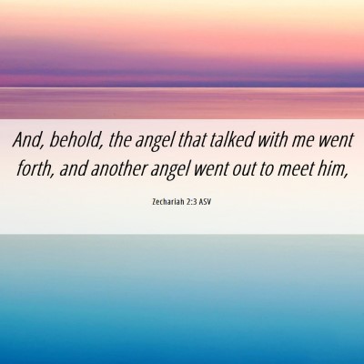 Picture 06 - Zechariah 2:3 ASV - And, behold, the angel that talked with me went - Bible Verse Picture