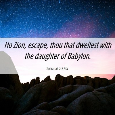 Picture 06 - Zechariah 2:7 ASV - Ho Zion, escape, thou that dwellest with the - Bible Verse Picture