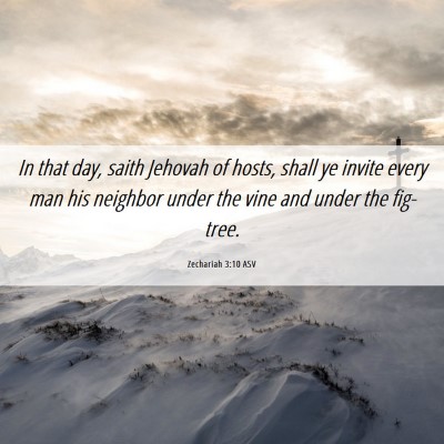 Picture 06 - Zechariah 3:10 ASV - In that day, saith Jehovah of hosts, shall ye - Bible Verse Picture