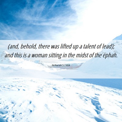 Picture 06 - Zechariah 5:7 ASV - (and, behold, there was lifted up a talent of - Bible Verse Picture