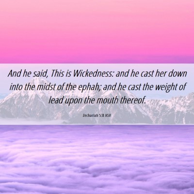 Picture 06 - Zechariah 5:8 ASV - And he said, This is Wickedness: and he cast her - Bible Verse Picture