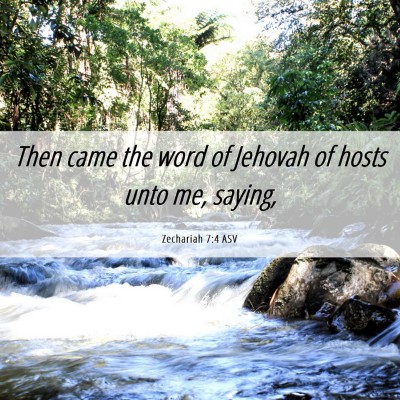 Picture 06 - Zechariah 7:4 ASV - Then came the word of Jehovah of hosts unto me, - Bible Verse Picture