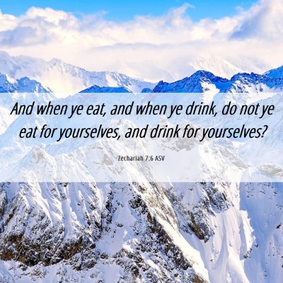 Picture 06 - Zechariah 7:6 ASV - And when ye eat, and when ye drink, do not ye eat - Bible Verse Picture