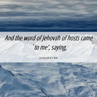 Picture 06 - Zechariah 8:1 ASV - And the word of Jehovah of hosts came `to me', - Bible Verse Picture