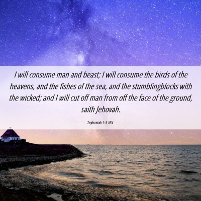 Picture 06 - Zephaniah 1:3 ASV - I will consume man and beast; I will consume the - Bible Verse Picture