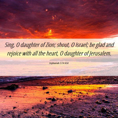 Picture 06 - Zephaniah 3:14 ASV - Sing, O daughter of Zion; shout, O Israel; be - Bible Verse Picture